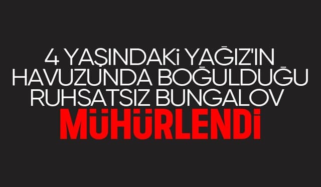 Bungalov havuzunda 4 yaşındaki çocuk boğulmuştu, mühürlendi