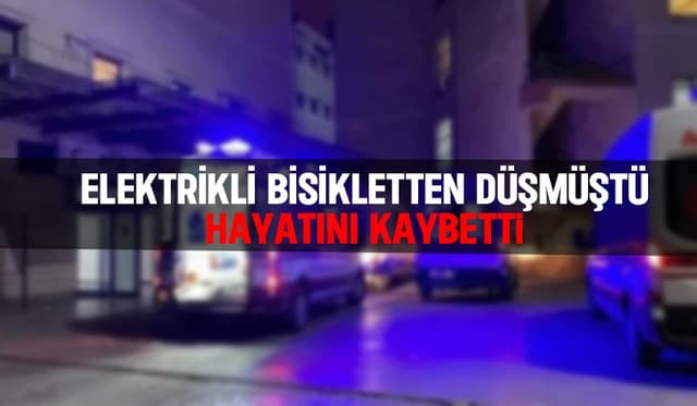 Elektrikli bisikletten düşüp hayatını kaybetti