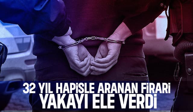 32 yıl hapisle aranan firari yakayı ele verdi