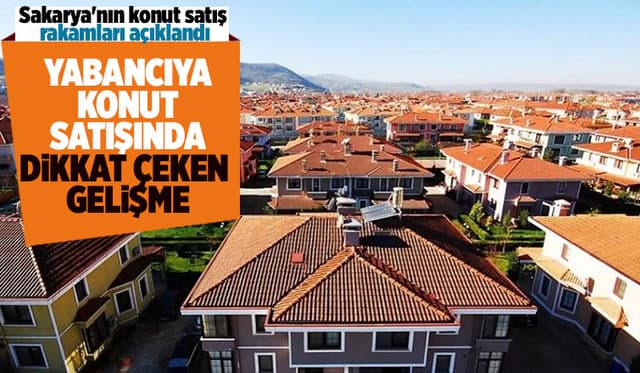 Sakarya'da yabancıya konut satışında dikkat çeken gelişme