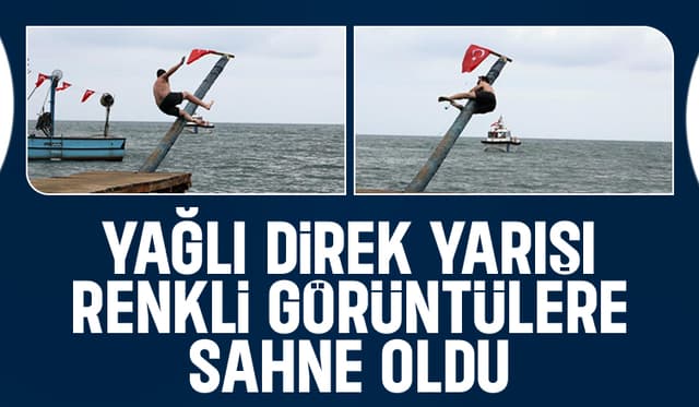 Yağlı Direk Yarışı Renkli Görüntülerle İzleyenleri Büyüledi