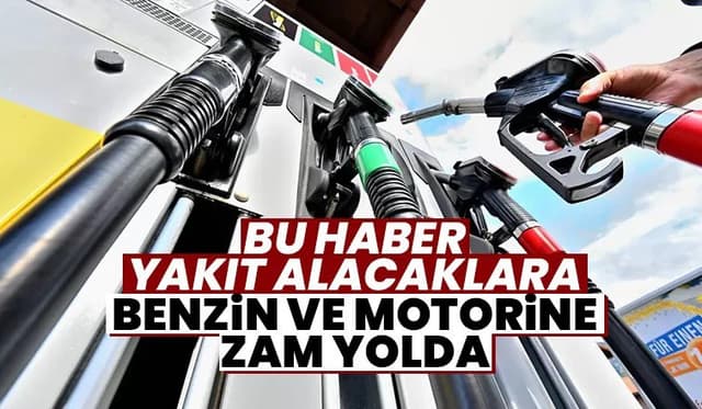 Benzin ve Motorine Zam Geliyor
