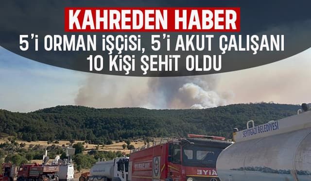 Yüreğimiz yanıyor; Orman yangınında 10 şehit