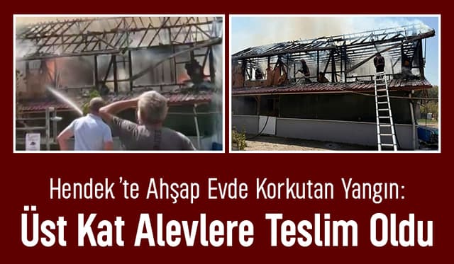 Hendek’te Korkutan Yangın: Üst Kat Küle Döndü!