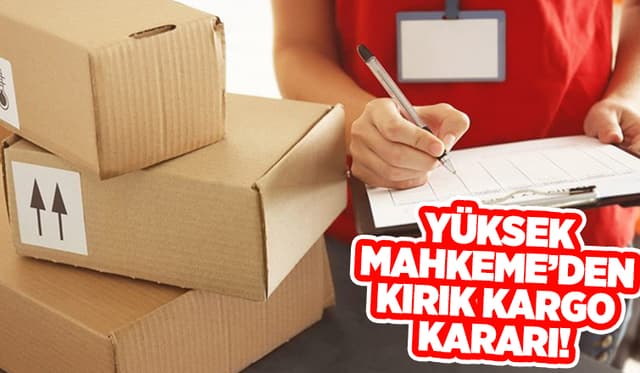 Yargıtay'dan Emsal Kırık Kargo Kararı