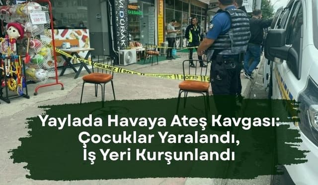 Akyazı’da Yaylada Havaya Ateş Kavgası: Çocuklar Yaralandı, İş Yeri Kurşunlandı
