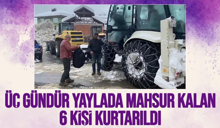 Yaylada mahsur kalan 6 kişi kurtarıldı