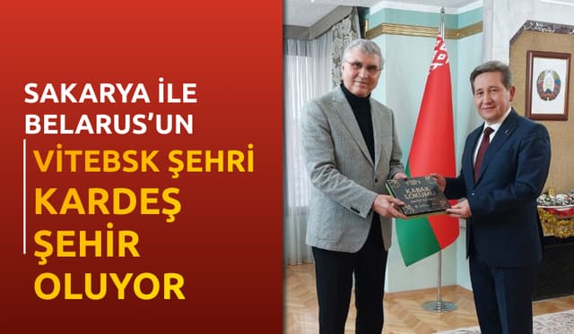 Sakarya ile Belarus’un Vitebsk Şehri Kardeş Şehir Oluyor