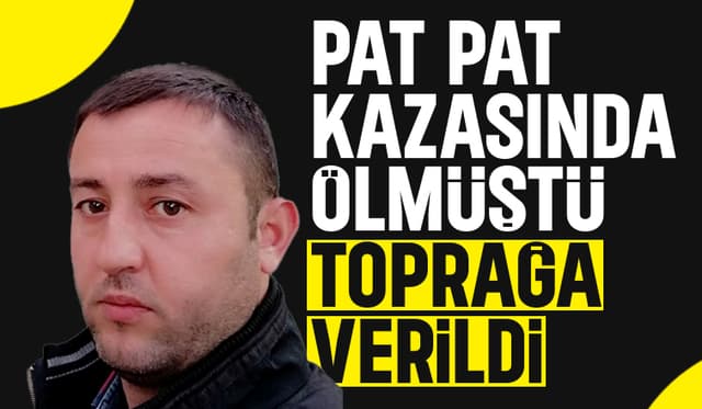 Pat pat kazasında ölen 3 çocuk babası toprağa verildi