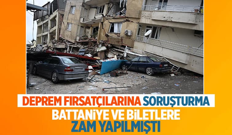 Deprem fırsatçılarına soruşturma başlatıldı