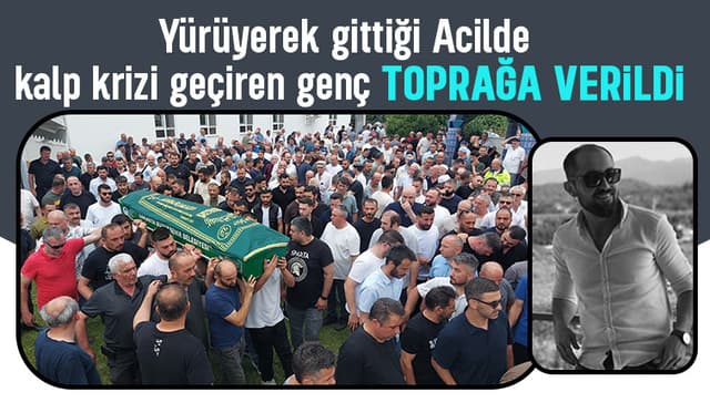 Genç yaşta kalp krizi geçiren genç toprağa verildi