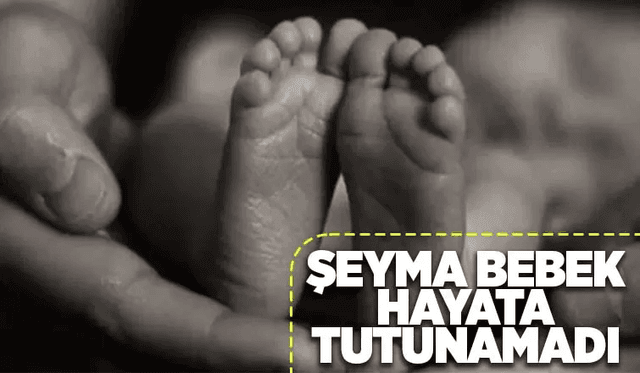 5 Aylık Şeyma Bebek Hayatını Kaybetti