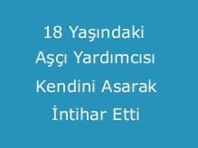 18 Yaşındaki Aşçı Yardımcısı İntihar Etti