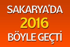 Sakarya'da 2016 yılı böyle geçti