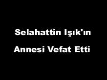 Teftiş Kurulu Başkanı Selahattin Işık'ın Acı Günü