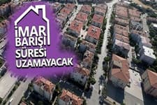 İmar Barışı'nda süre uzamayacak