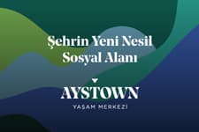 Şehrin Yeni Nesil Sosyal Alanı: Aystown Yaşam Merkezi