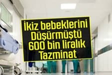 İkiz bebeklerini düşürmüştü, 600 bin liralık tazminat davası
