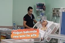 Yoğun bakımda ney sesi ile şifa