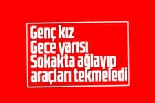 Gece yarısı ağlayıp, araçları tekmeledi