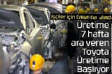 Toyotada ara bitti üretim başlıyor