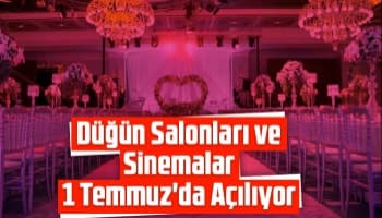 Düğün salonları ve sinemalar açılıyor