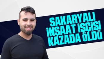 Sakaryalı inşaat işçisi kazada öldü