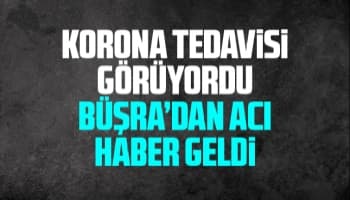 Büşra genç yaşta korona'ya yenik düştü