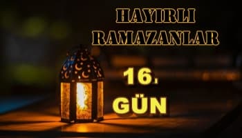 Ramazan Ayına Özel Köşemiz (16.Gün Özel)