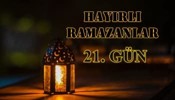 Ramazan Ayına Özel Köşemiz ( 21.Gün Özel )