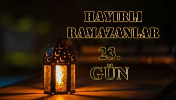 Ramazan Ayına Özel Köşemiz ( 23.Gün Özel )