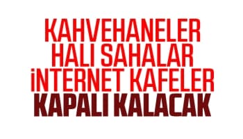 Kahvehaneler, halı sahalar, internet kafeler kapalı kalacak
