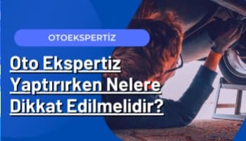 Oto Ekspertiz Yaptırırken Nelere Dikkat Edilmelidir ?