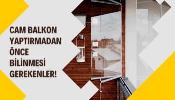 Cam Balkon Yaptırmadan Önce Bilinmesi Gerekenler!