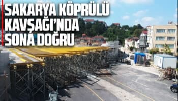 Sakarya Köprülü Kavşağı’nda sona doğru