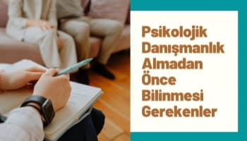 Psikolojik Danışmanlık Almadan Önce Bilinmesi Gerekenler