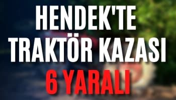 Hendek'te Traktör Kazası : "6 Yaralı"
