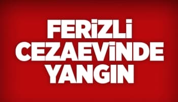 Ferizli Cezaevinde yangın