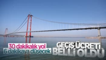 1915 Çanakkale Köprüsü'nün geçiş ücreti belli oldu