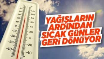 Yağışların ardından sıcak günler geri dönüyor