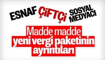 Milyonlarca esnaf, çiftçi ve sosyal medyacının beklediği vergi paketinin ayrıntıları