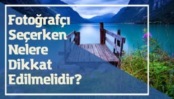 Fotoğrafçı Seçerken Nelere Dikkat Edilmelidir?