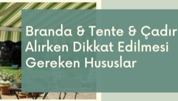 Branda & Tente & Çadır Alırken Dikkat Edilmesi Gereken Hususlar