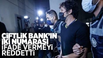 Çiftlik Bank'ın iki numarası ifade vermeyi reddetti