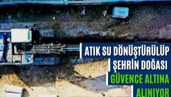 Atık Su Dönüştürülüp Şehrin Doğası Güvence Altına Alınıyor
