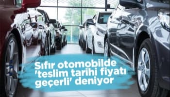 Sıfır otomobilde 'teslim tarihi fiyatı geçerli' deniyor