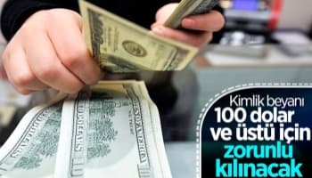 Döviz bürolarında kimlik beyanı 100 dolar ve üstü için zorunlu olacak