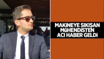 Makine mühendisinden acı haber