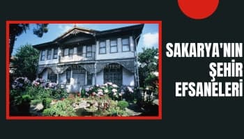 Sakarya'nın Şehir Efsaneleri