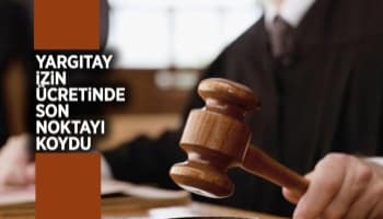 Yargıtay yıllık izin ücretinde son noktayı koydu
